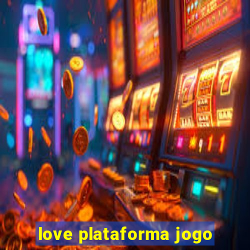 love plataforma jogo