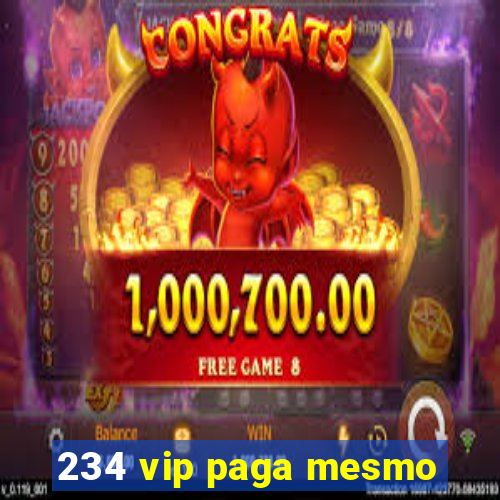 234 vip paga mesmo