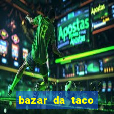 bazar da taco agendamento online