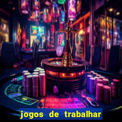 jogos de trabalhar para ganhar dinheiro