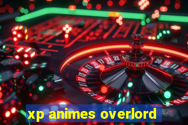 xp animes overlord