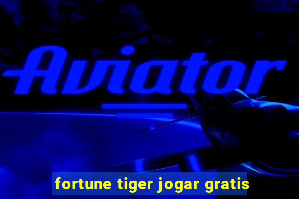 fortune tiger jogar gratis