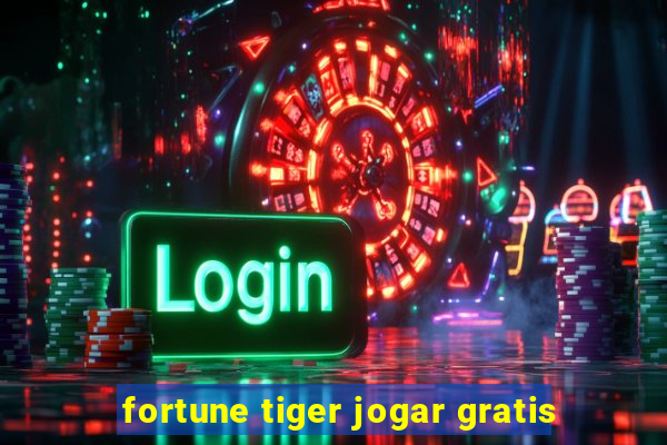 fortune tiger jogar gratis