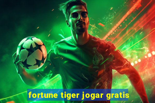 fortune tiger jogar gratis