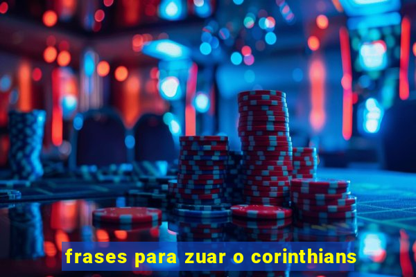 frases para zuar o corinthians