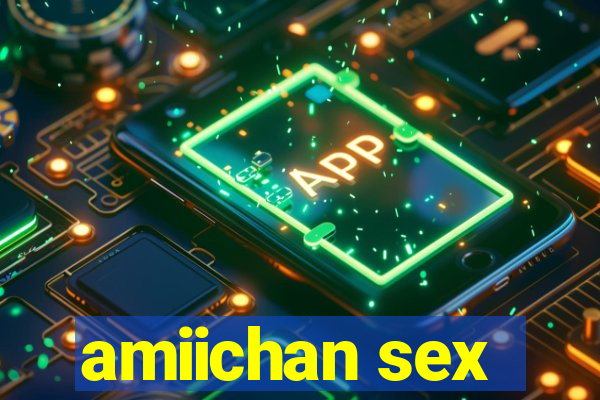 amiichan sex