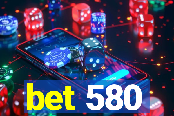 bet 580