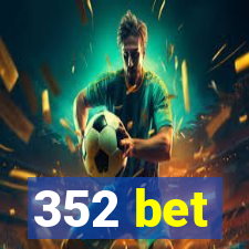 352 bet