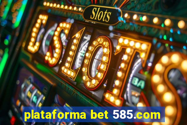 plataforma bet 585.com