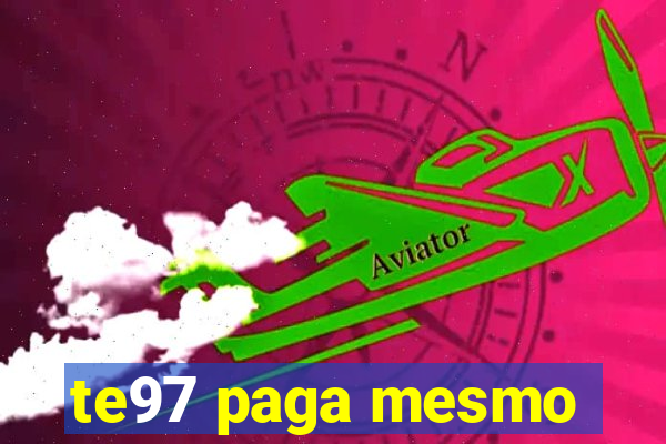 te97 paga mesmo