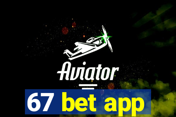 67 bet app