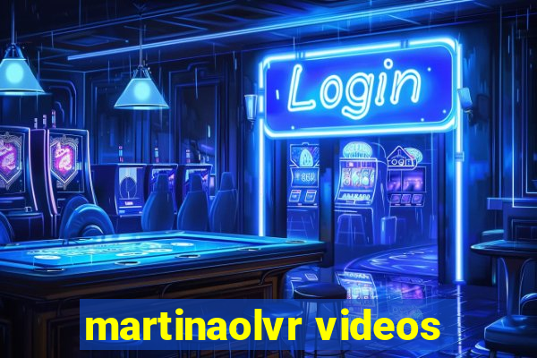 martinaolvr videos