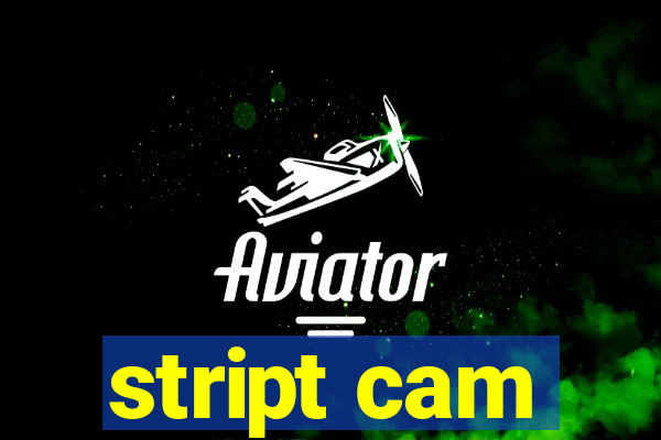 stript cam