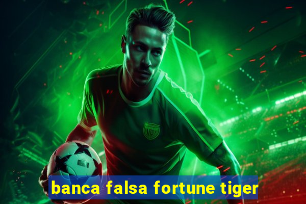 banca falsa fortune tiger