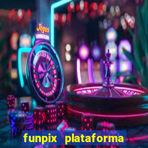 funpix plataforma de jogos