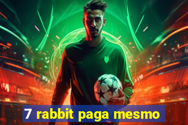 7 rabbit paga mesmo