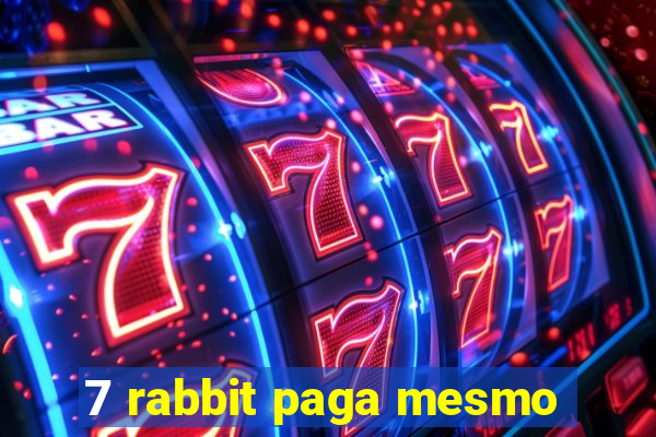 7 rabbit paga mesmo