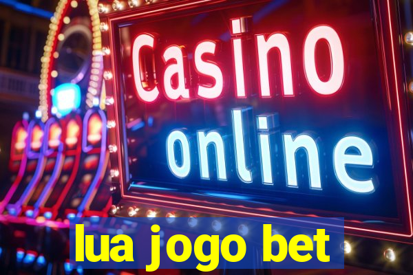 lua jogo bet