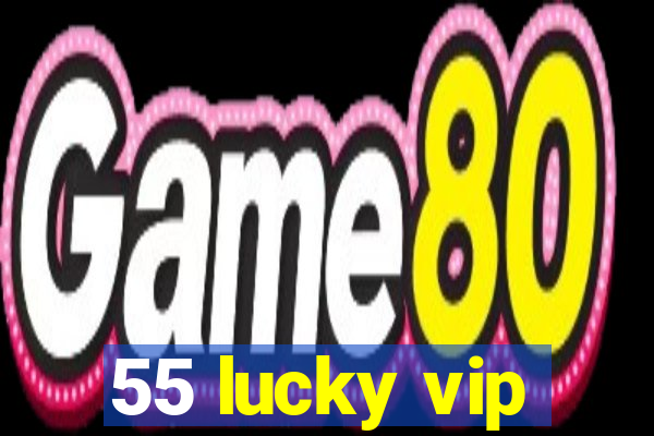 55 lucky vip