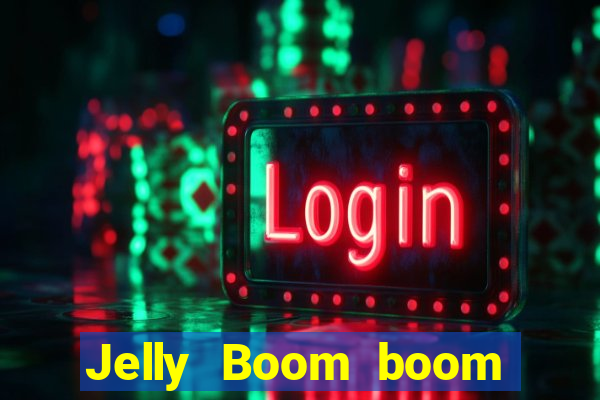 Jelly Boom boom jelly up