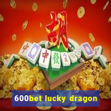 600bet lucky dragon