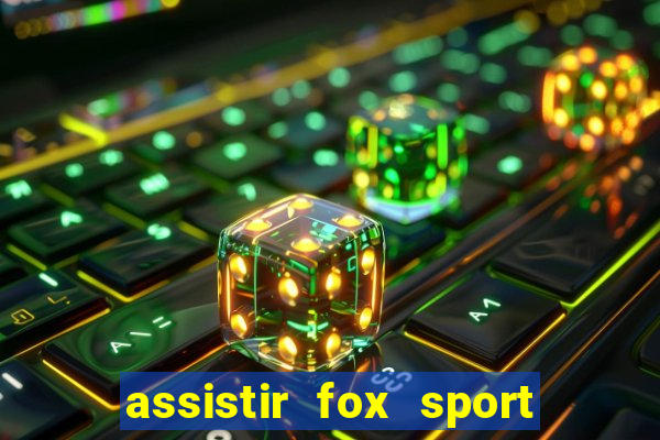 assistir fox sport futebol tv