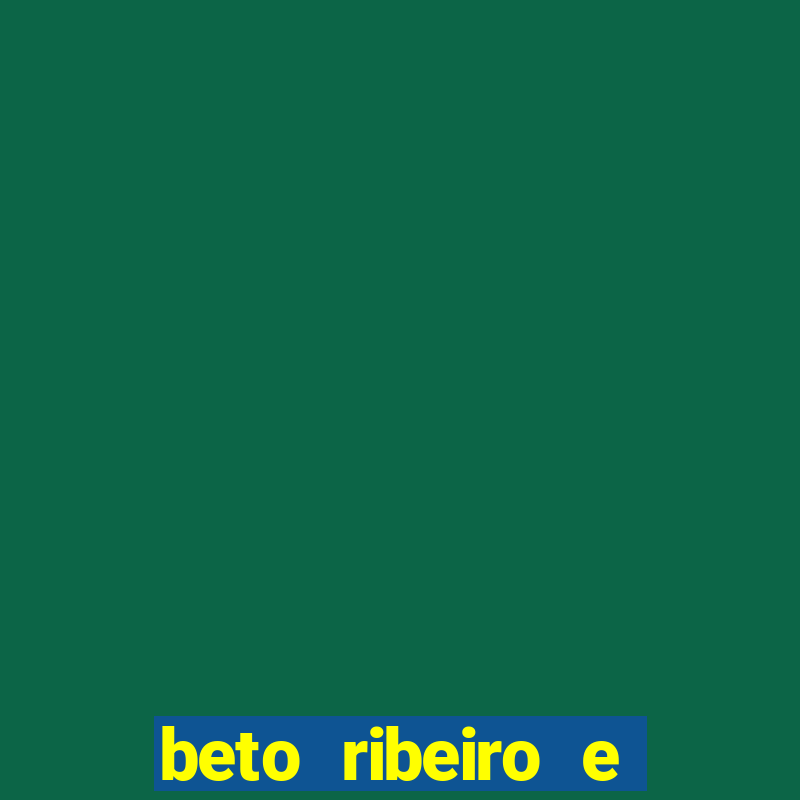 beto ribeiro e carla albuquerque se separaram