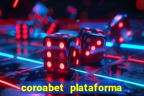 coroabet plataforma de jogos