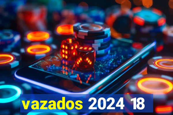 vazados 2024 18