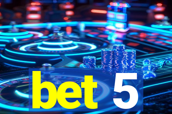 bet 5