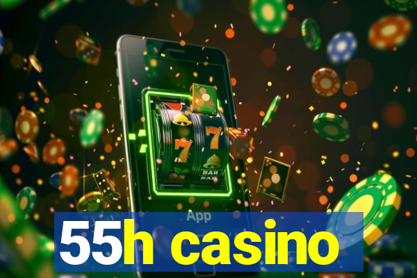 55h casino