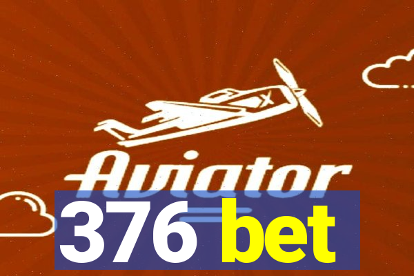 376 bet