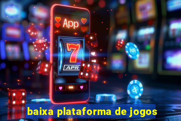 baixa plataforma de jogos