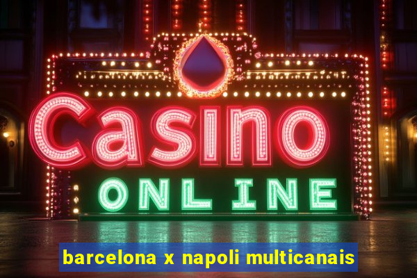 barcelona x napoli multicanais