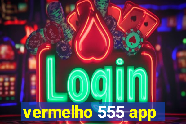 vermelho 555 app