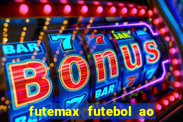 futemax futebol ao vivo atualizado