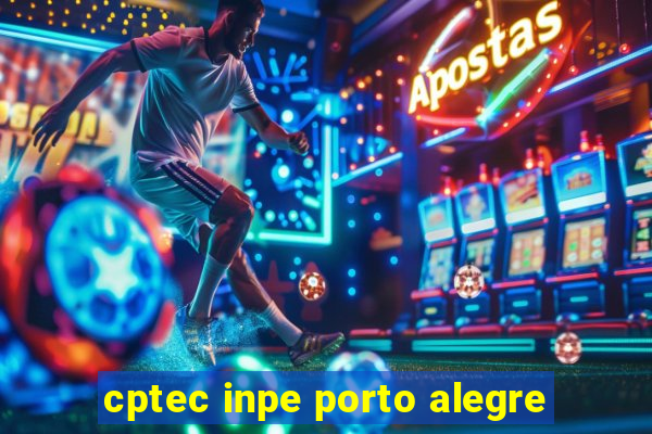 cptec inpe porto alegre