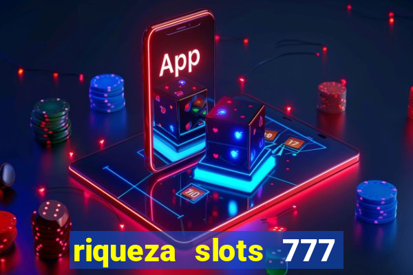 riqueza slots 777 paga mesmo