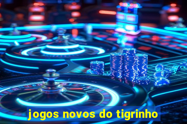 jogos novos do tigrinho