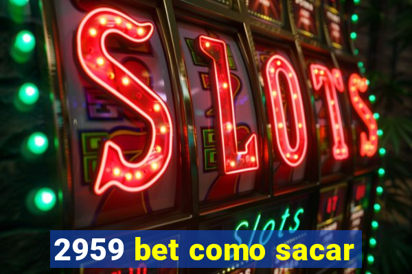 2959 bet como sacar