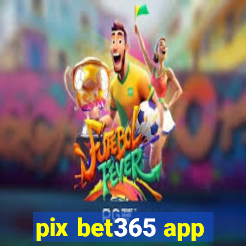 pix bet365 app