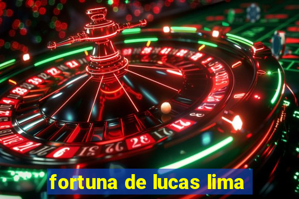 fortuna de lucas lima