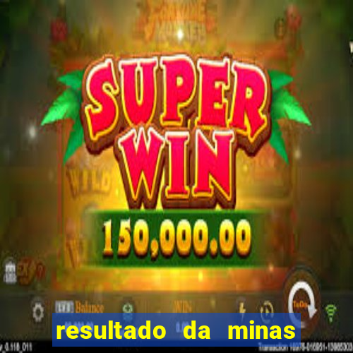 resultado da minas cap de hoje