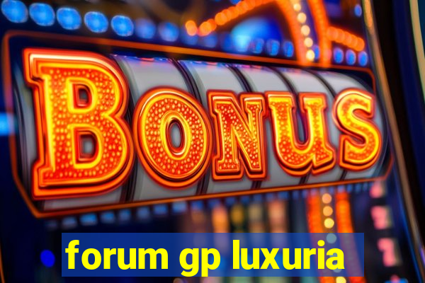 forum gp luxuria