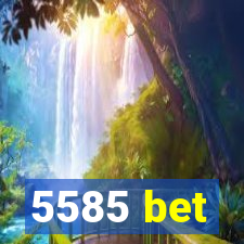 5585 bet