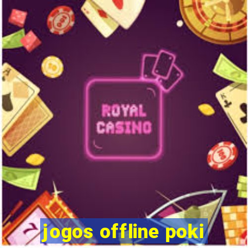 jogos offline poki