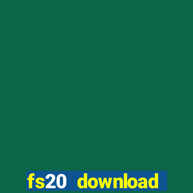 fs20 download dinheiro infinito