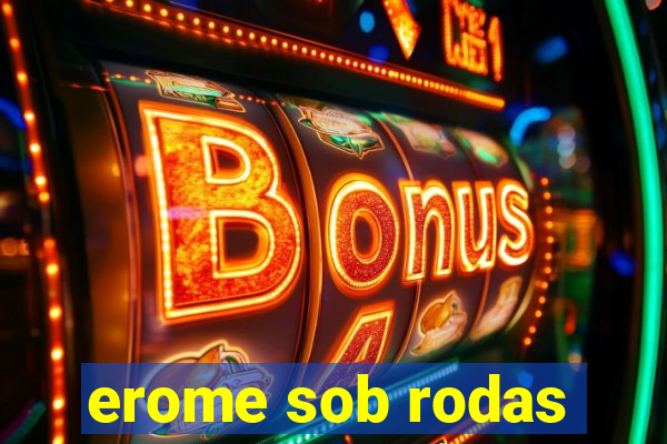 erome sob rodas