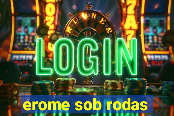 erome sob rodas