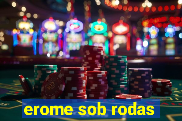 erome sob rodas